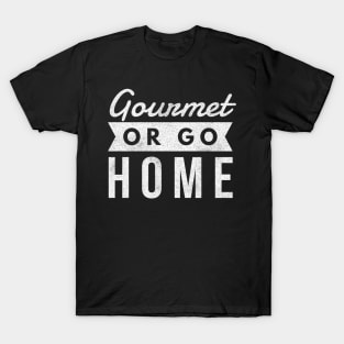 Gourmet or Go Home Funny Food Lover T-Shirt